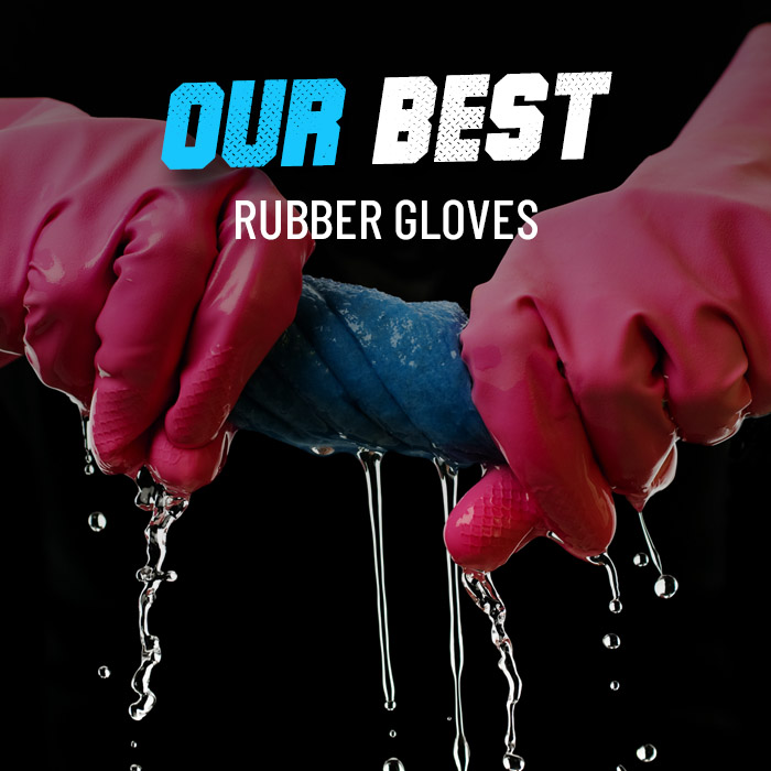 Our best rubber gloves